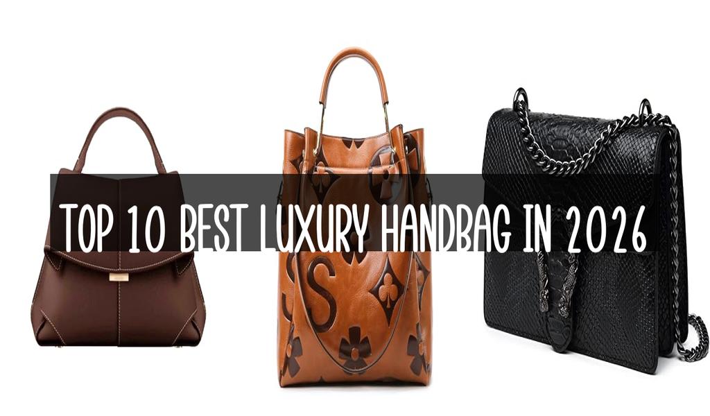 Top 10 Best Luxury Handbag in 2026