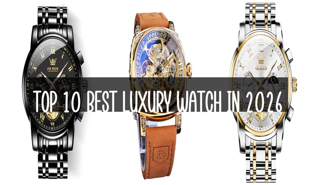 Top 10 Best Luxury Watch in 2026