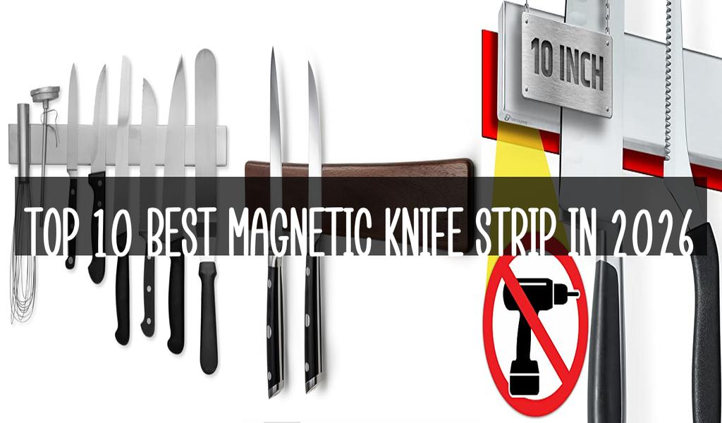 Top 10 Best Magnetic Knife Strip in 2026