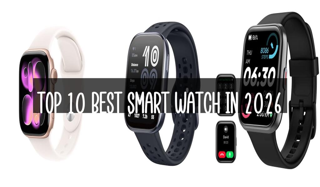 Top 10 Best Smart Watch in 2026