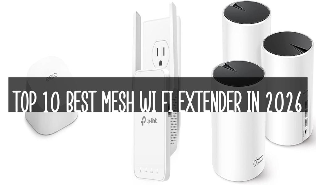Top 10 Best Mesh Wi Fi Extender in 2026