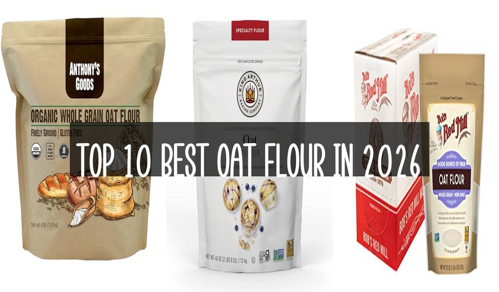 Top 10 Best Oat Flour in 2026